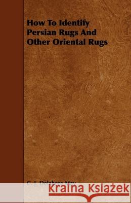 How to Identify Persian Rugs and Other Oriental Rugs C. J. Delabere May 9781444651775 Ballou Press - książka