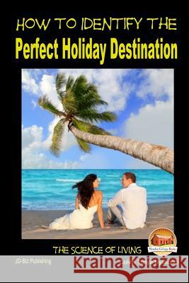 How to Identify the Perfect Holiday Destination Colvin Tonya Nyakundi John Davidson Mendon Cottage Books 9781507744796 Createspace - książka