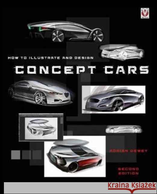 How to Illustrate and Design Concept Cars: New Edition Adrian Dewey 9781787110151 David & Charles - książka