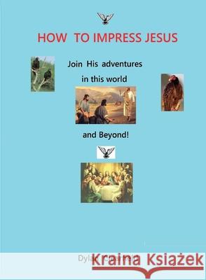 How to Impress Jesus: Join his adventures in the world and beyond Dylan Clearfield 9780930472511 G. Stempien Publishing Company - książka