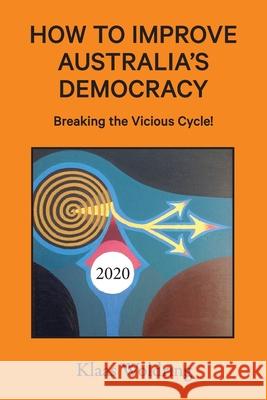 How to Improve Australia's Democracy: Breaking the Vicious Cycle! Klaas Woldring 9781922270412 Bookpod - książka