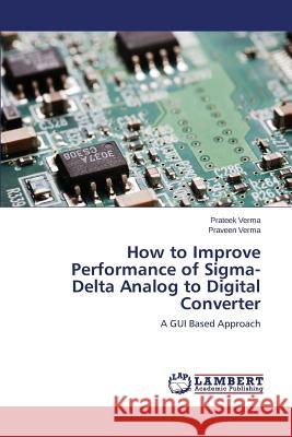 How to Improve Performance of Sigma- Delta Analog to Digital Converter Verma Prateek 9783659681745 LAP Lambert Academic Publishing - książka