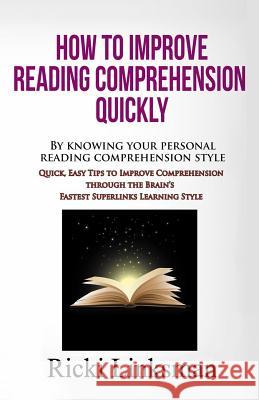 How to Improve Reading Comprehension Quickly: By Knowing Your Personal Reading Comprehension Style: Quick, Easy Tips to Improve Comprehension through Linksman, Ricki 9781928997931 National Reading Diagnostics Institute - książka