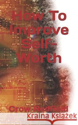 How To Improve Self-Worth Crow Redfield 9798847443593 Independently Published - książka