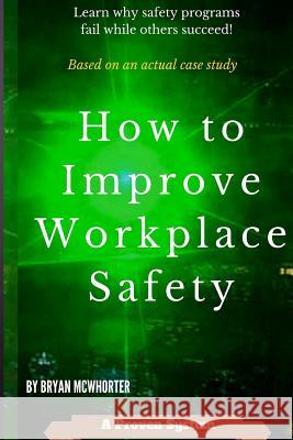 How to Improve Workplace Safety: Learn why safety programs fail while others succeed Linda Schlafer Michelle Ledet Bryan L. McWhorter 9781530420100 Createspace Independent Publishing Platform - książka