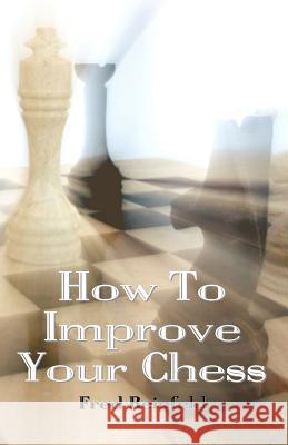 How To Improve Your Chess Reinfeld, Fred 9781438270753 Createspace - książka