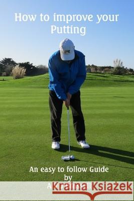 How to improve your Putting: An easy to follow Guide which will improve your Golf Brassell, Antony 9781503181090 Createspace Independent Publishing Platform - książka