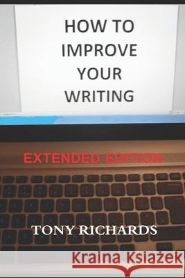 How to Improve Your Writing: The Art of Creating Professional Fiction Tony Richards 9781723212635 Createspace Independent Publishing Platform - książka