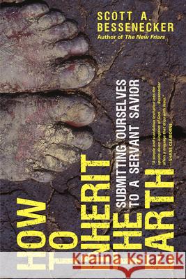 How to Inherit the Earth: Submitting Ourselves to a Servant Savior Scott A. Bessenecker 9780830837281 IVP Books - książka