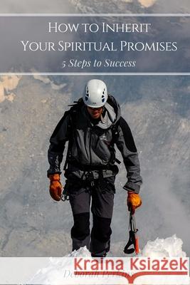 How to Inherit Your Spiritual Promises: 5 Steps to Success Deborah Perkins 9781534693791 Createspace Independent Publishing Platform - książka