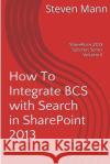 How To Integrate BCS with Search in SharePoint 2013 Mann, Steven 9781494935191 Createspace