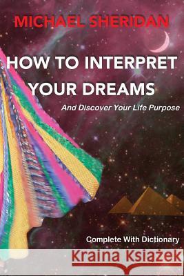 How to Interpret Your Dreams: And Discover Your Life Purpose Michael Sheridan 9780955729508 Aisling Dream Interpretation - książka