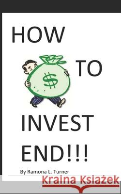 How to Invest End!!!: Investing has high returns. So does Endings. Ramona Turner 9781081797522 Independently Published - książka