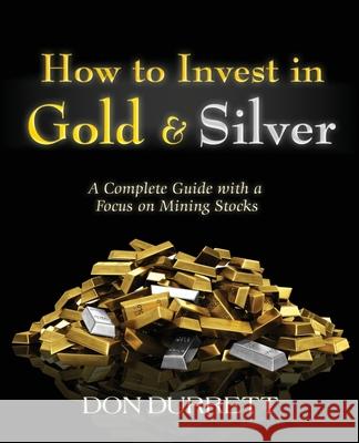 How to Invest in Gold and Silver: A Complete Guide with a Focus on Mining Stocks Don Durrett 9781427650245 Ten Books Publishing - książka