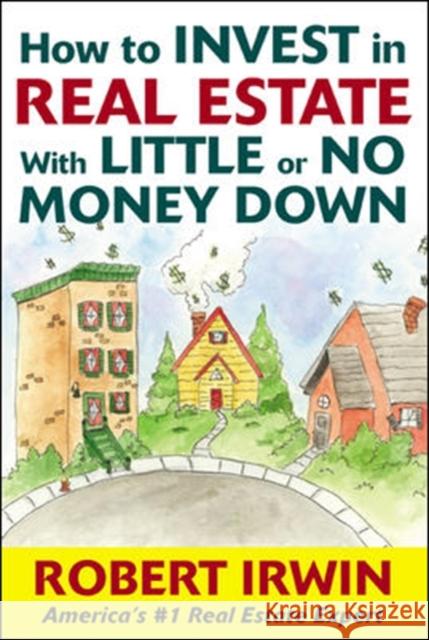 How to Invest in Real Estate with Little or No Money Down Irwin, Robert 9780071439992 McGraw-Hill Companies - książka