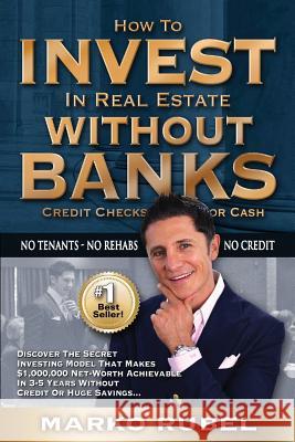How To Invest In Real Estate Without Banks: No Credit Checks - No Tenants Rubel, Marko 9781522810407 Createspace Independent Publishing Platform - książka