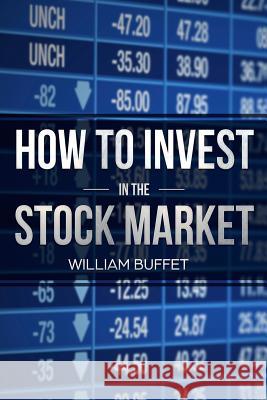 How to Invest in the Stock Market: 2 Manuscripts Secrets of the World's Best Stock Market Investors William Buffet 9781718140264 Independently Published - książka