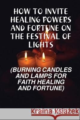 How to Invite Healing Powers and Fortune on the Festival of Lights H. Singh 9780557057467 Lulu Press - książka