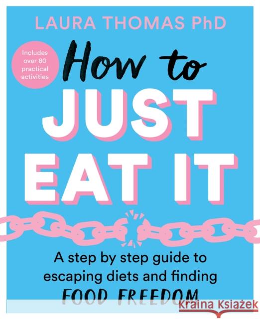 How to Just Eat It: A Step-by-Step Guide to Escaping Diets and Finding Food Freedom Laura Thomas 9781529043693 Pan Macmillan - książka