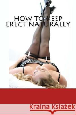 How To Keep Erect Naturally B, K. 9781495266164 Createspace - książka