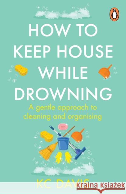 How to Keep House While Drowning: A gentle approach to cleaning and organising Davis, KC 9781529159417 Cornerstone - książka