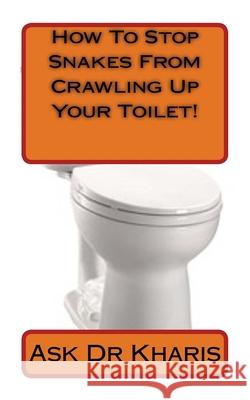 How To Keep Snakes From Crawling Up Your Toilet Ask D 9781537758527 Createspace Independent Publishing Platform - książka