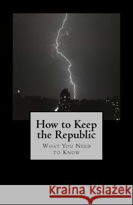 How to Keep the Republic: What you Need to Know John Chambers 9781720780403 Createspace Independent Publishing Platform - książka