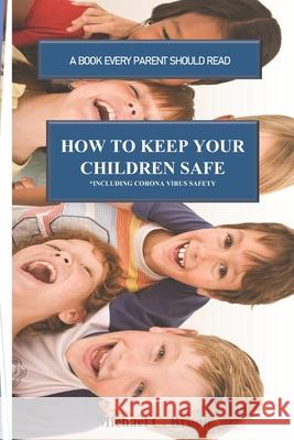 How to Keep Your Children Safe: A Book Every Parent Should Read Michael C. Bruno 9781732734807 Michael C. Bruno - książka