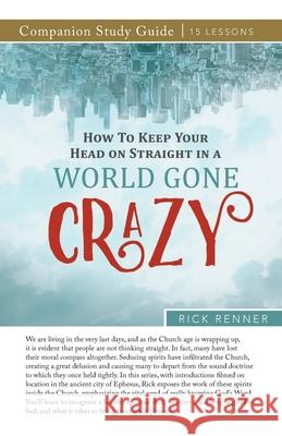 How to Keep Your Head on Straight in a World Gone Crazy Study Guide Rick Renner 9781680316247 Harrison House - książka