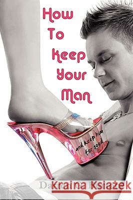 How To Keep Your Man: And Keep Him For Good Darren G. Burton 9781409203780 Lulu.com - książka