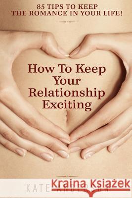 How To Keep Your Relationship Exciting Anderson, Kate 9781508418740 Createspace - książka