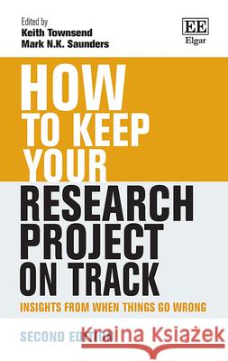 How to Keep Your Research Project on Track – Insights from When Things Go Wrong Keith Townsend, Mark N. Saunders 9781035332717  - książka