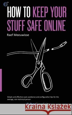 How to Keep Your Stuff Safe Online Raef Meeuwisse 9781911452171 Cyber Simplicity Ltd - książka