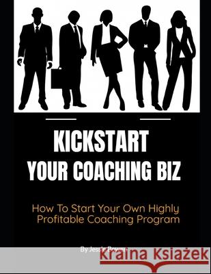 How To Kickstart Your Coaching Biz Jessie Bowen 9781676510604 Independently Published - książka