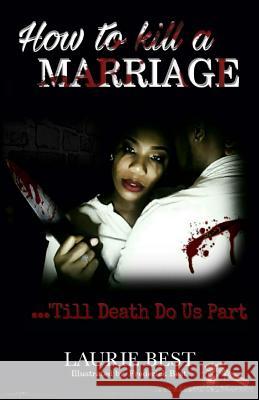 How To Kill A Marriage: 'Till Death Do Us Part Best, Laurie 9781545330715 Createspace Independent Publishing Platform - książka