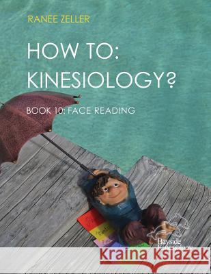How to: Kinesiology? Book 10 Face Reading: Kinesiology Muscle Testing Ranee Zeller 9781724797742 Createspace Independent Publishing Platform - książka
