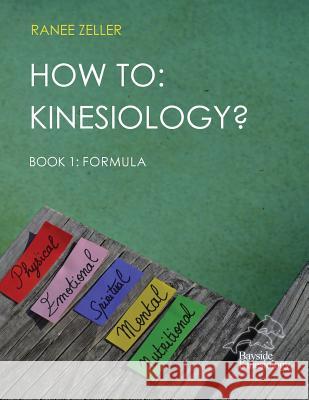 How to: Kinesiology? Book 1: Formula: Book 1: Formula Ranee Zeller 9781541275423 Createspace Independent Publishing Platform - książka