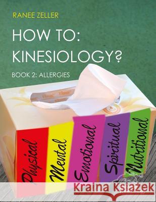 How to: Kinesiology? Book 2: Allergies: Book 2: Allergies Ranee Zeller 9781976130236 Createspace Independent Publishing Platform - książka