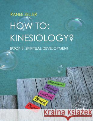 How to: Kinesiology? Book 8: Spiritual Development: Book 8: Spiritual Development Ranee Zeller 9781548468149 Createspace Independent Publishing Platform - książka