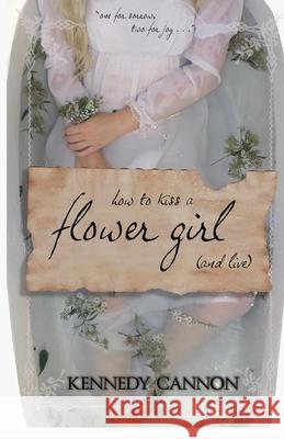 How to Kiss a Flower Girl (and Live) Kennedy Cannon 9781977842435 Createspace Independent Publishing Platform - książka