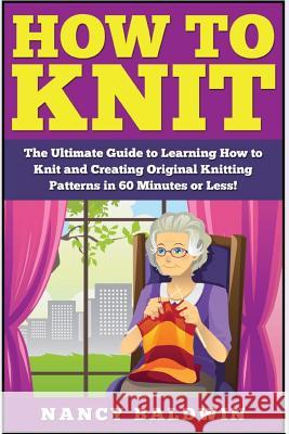How to Knit: The Ultimate Knitting for Beginners and Sewing for Beginners Box Set: Book 1: How to Knit + Book 2: Sewing Jessica Pickens 9781511616997 Createspace - książka
