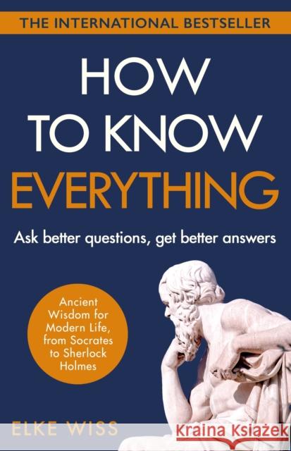 How to Know Everything: Ask better questions, get better answers Elke Wiss 9781787467682 Cornerstone - książka