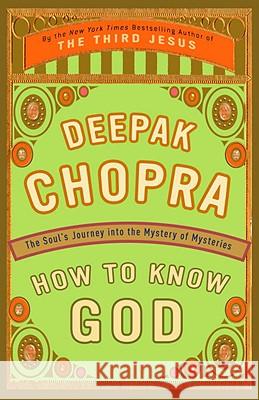 How to Know God: The Soul's Journey Into the Mystery of Mysteries Deepak Chopra 9780609805237 Three Rivers Press (CA) - książka