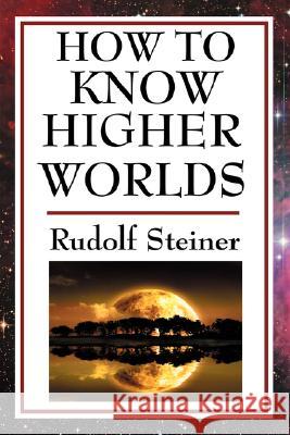 How to Know Higher Worlds Rudolf Steiner 9781604593259 SMK Books - książka