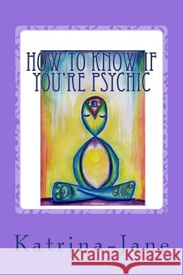 How to know if you're psychic: Ever wondered if you're psychic? Bart, Katrina 9781727897524 Createspace Independent Publishing Platform - książka