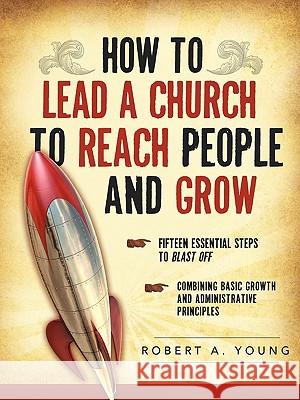 How to Lead a Church to Reach People and Grow Robert A Young (Colorado State University, USA) 9781607918578 Xulon Press - książka