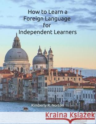 How to Learn a Foreign Language for Independent Learners Kimberly R. Norton 9781671206335 Independently Published - książka