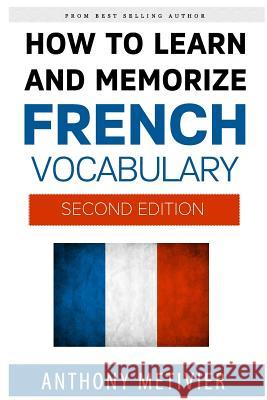 How to Learn and Memorize French Vocabulary Anthony Metivier 9781511462907 Createspace - książka
