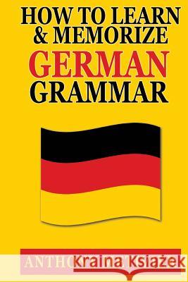 How to Learn and Memorize German Grammar Anthony Metivier 9781500454135 Createspace - książka