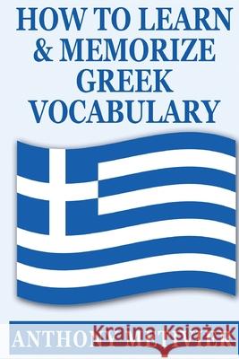 How to Learn and Memorize Greek Vocabulary Anthony Metivier 9781499101546 Createspace Independent Publishing Platform - książka